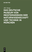 Das Deutsche Museum Von Meisterwerken Der Naturwissenschaft Und Technik in München: Historische Skizze