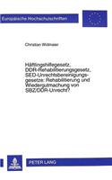 Haeftlingshilfegesetz, Ddr-Rehabilitierungsgesetz, Sed-Unrechtsbereinigungsgesetze: Rehabilitierung Und Wiedergutmachung Von Sbz/Ddr-Unrecht?