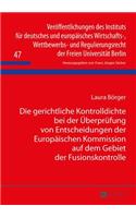 Die Gerichtliche Kontrolldichte Bei Der Ueberpruefung Von Entscheidungen Der Europaeischen Kommission Auf Dem Gebiet Der Fusionskontrolle