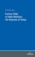 Practice Fields in Public Relations: The Panorama of Turkey: The Panorama of Turkey