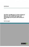 film 'Tortilla Soup' in the context of Mexican life in USA and type and stereotype of Chicanos and Latinos in film