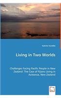 Living in Two Worlds - Challenges Facing Pacific People in New Zealand: The Case of Fijians Living in Aotearoa, New Zealand