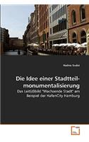 Die Idee einer Stadtteil- monumentalisierung