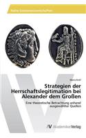 Strategien der Herrschaftslegitimation bei Alexander dem Großen