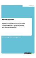 Der Frachtbrief. Ein begleitendes Transportpapier (Unterweisung Berufskraftfahrer/in)