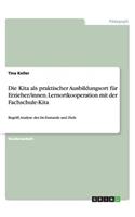 Die Kita als praktischer Ausbildungsort für Erzieher/innen. Lernortkooperation mit der Fachschule-Kita