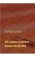 Mit unseren Gedanken formen wir die Welt
