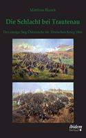 Schlacht bei Trautenau. Der einzige Sieg Österreichs im Deutschen Krieg 1866.