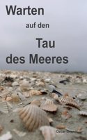 Warten auf den Tau des Meeres