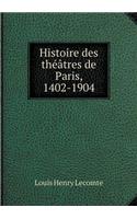 Histoire Des Théâtres de Paris, 1402-1904