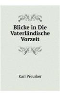 Blicke in Die Vaterländische Vorzeit