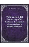 Vindicación del Honor Español Refutacion Documentada Al Compendio de la Historia de España