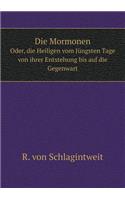 Die Mormonen Oder, die Heiligen vom Jüngsten Tage von ihrer Entstehung bis auf die Gegenwart