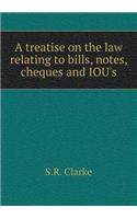 A Treatise on the Law Relating to Bills, Notes, Cheques and Iou's