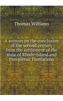 A Sermon on the Conclusion of the Second Century from the Settlement of the State of Rhode-Island and Providence Plantations