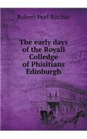 The Early Days of the Royall Colledge of Phisitians Edinburgh