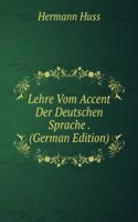 Lehre Vom Accent Der Deutschen Sprache . (German Edition)