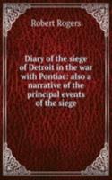 Diary of the siege of Detroit in the war with Pontiac: also a narrative of the principal events of the siege