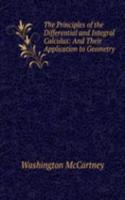 Principles of the Differential and Integral Calculus: And Their Application to Geometry