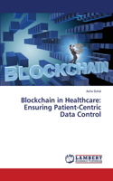 Blockchain in Healthcare: Ensuring Patient-Centric Data Control