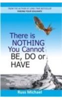 There is Nothing You Cannot Be, Do or Have