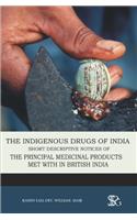The indigenous drugs of India short descriptive notices of the principal medicinal products met with in British India