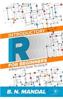 Introductory R for Beginners: A Beginner's Guide to Using R