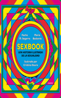 Sexbook: Una Historia Ilustrada de la Sexualidad / An Illustrated History of Sex Uality