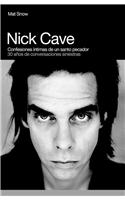 Nick Cave, Confesiones Intimas de Un Santo Pecador: 30 Anos de Conversaciones Siniestras