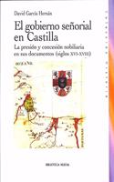 El gobierno senorial en Castilla / The noble government in Castile: La Presion Y Concesion Nobiliaria En Sus Documentos. Siglos Xvii-xviii / the Pressure and Noble Concessions in Their Documents