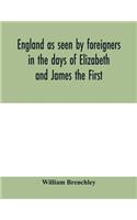 England as seen by foreigners in the days of Elizabeth and James the First. Comprising translations of the journals of the two Dukes of Wirtemberg in 1592 and 1610; both illustrative of Shakespeare