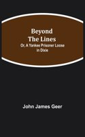 Beyond the Lines; Or, A Yankee Prisoner Loose in Dixie