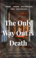 The Only Way Out Is Death