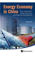 Energy Economy in China: Policy Imperatives, Market Dynamics, and Regional Developments