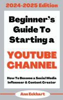 Beginner's Guide To Starting a YouTube Channel 2024-2025 Edition