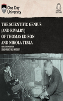 The Scientific Genius (and Rivalry) of Thomas Edison and Nikola Tesla: (One Day University)