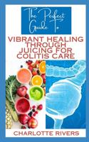 Perfect Guide To Vibrant Healing Through Juicing for Colitis Care