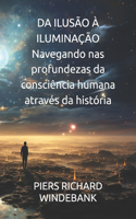 DA ILUSÃO À ILUMINAÇÃO Navegando nas profundezas da consciência humana através da história