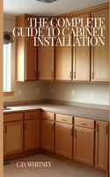 Complete Guide to Cabinet Installation