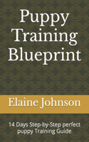 Puppy Training Blueprint: 14 Days Step-by-Step perfect puppy Training Guide