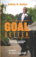 Goal Getter: The Art of Achieving All of Your Dreams