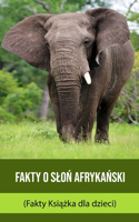 Fakty o Sloń afrykański (Fakty Książka dla dzieci)