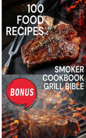 100 Food Recipes: Smoker Cookbook Grill Bible