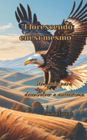 Florescendo em si mesmo: Um guia para desenvolver a autoestima