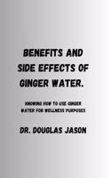 Benefits and Side Effects of Ginger Water.