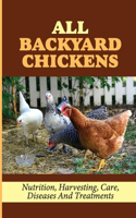 All Backyard Chickens: Nutrition, Harvesting, Care, Diseases And Treatments: How To Build Chicken Coop With Pallets