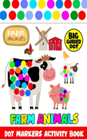 Dot Markers Activity Book Farm Animals: Dab A Dot Activity Book for Kids Ages 2+ - Art Paint Daubers Kids Activity for Toddler, Preschool, Kindergarten