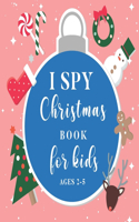 I Spy Christmas Book For Kids Ages 2-5: Fun Activity Guessing Alphabet Game I Great Stocking Filler For Toddlers and Preschoolers