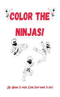 Color The Ninjas!: Ninja Coloring Book With Over 25 Ninjas to Color! Ninja Activity Book for Kids. Ninja Coloring Books for Boys and Girls. A Great Ninja Activity Book