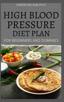 High Blood Pressure Diet Plan for Beginners and Dummies: Benefits, Meal Plan and Recipes to Lower Your Blood Pressure